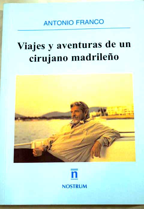 Viajes y aventuras de un cirujano madrileo / Antonio Franco