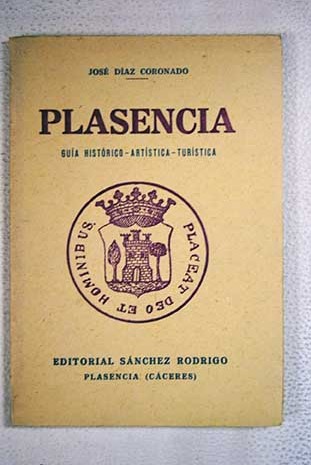 Plasencia Guía histórico artística turística / José Díaz Coronado