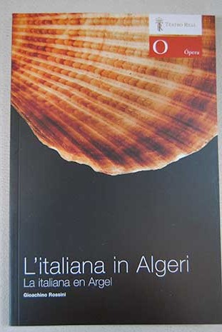 L italiana in Algeri La italiana en Argel dramma giocoso en dos actos / Gioachino Rossini