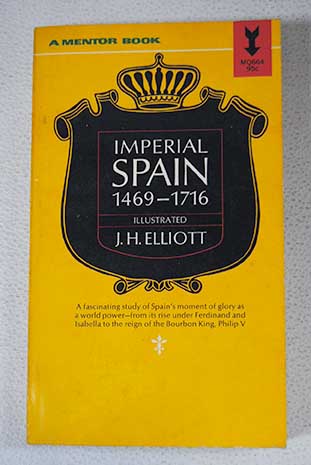 Imperial Spain 1469 1716 / J H Elliott