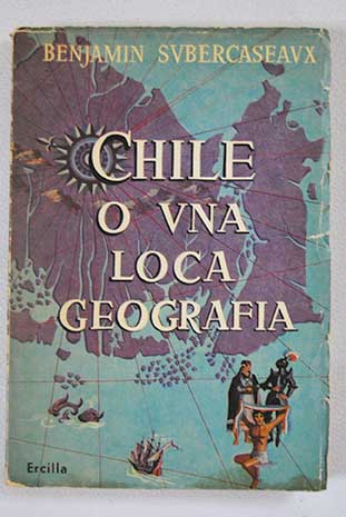 Chile o Una loca geografa / Benjamin Subercaseaux