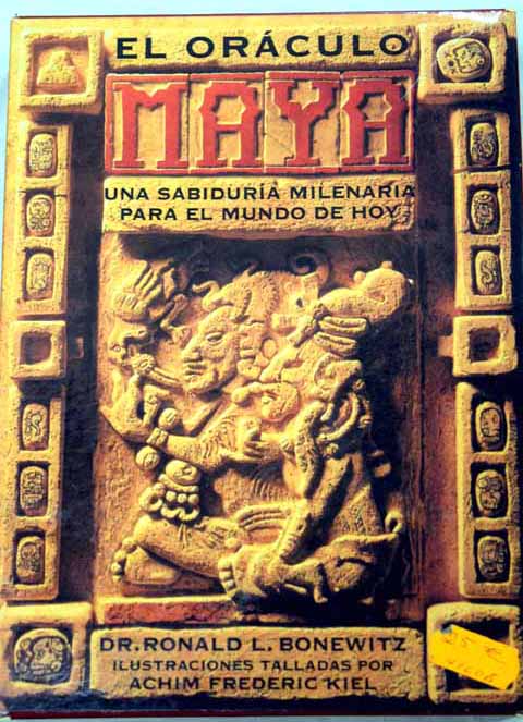 El orculo maya una sabidura milenaria para el mundo de hoy / Ronald L Bonewitz
