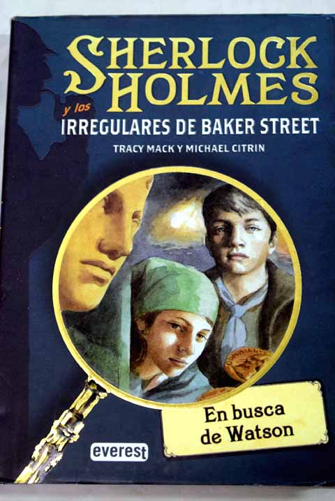 Sherlock Holmes y los irregulares de Baker Street En busca de Watson / Tracy Mack