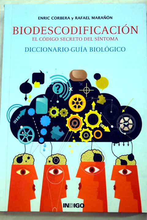 Biodescodificacin el cdigo secreto del sntoma diccionario gua biolgico / Enric Corbera