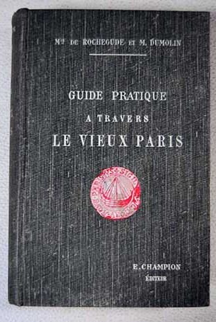 Guide pratique a travers le vieux paris / Rochegude Dumolin