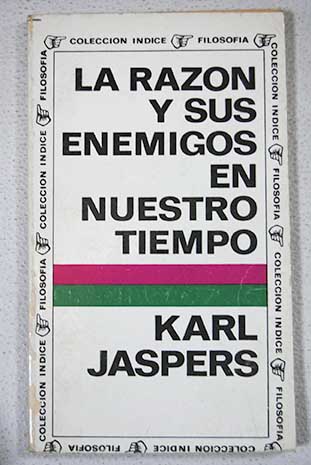 La razn y sus enemigos en nuestro tiempo / Karl Jaspers