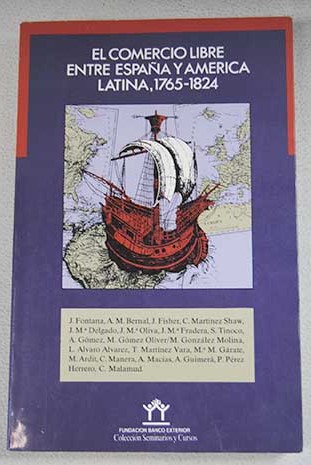 El Comercio libre entre Espaa y Amrica 1765 1824 / Josep Fontana ed