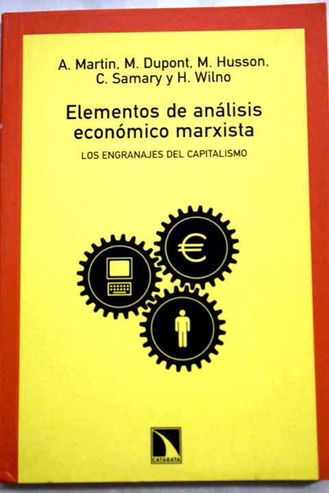 Elementos de anlisis econmico marxista los engranajes del capitalismo / A Martin