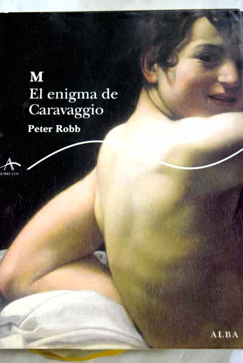 M el enigma de Caravaggio / Peter Robb