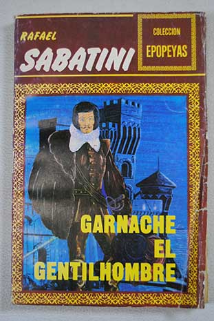 Garnache el Gentilhombre / Rafael Sabatini