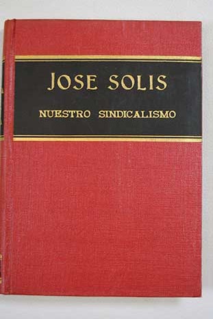 Nuestro sindicalismo / Jos Sols Ruiz