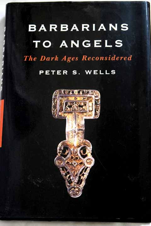 Barbarian to angels The Dark Ages Reconsidered / Peter Wells