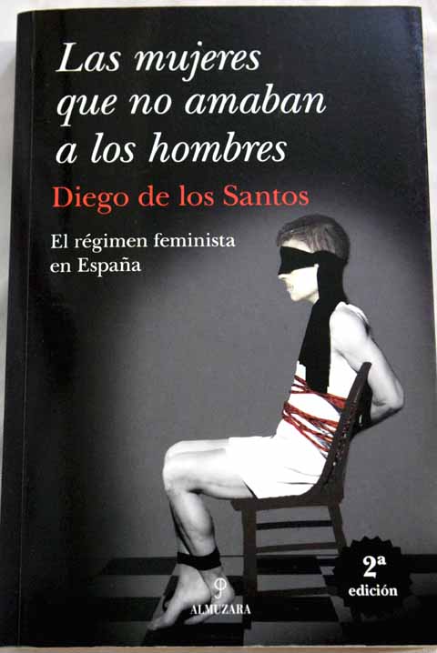 Las mujeres que no amaban a los hombres el rgimen feminista en Espaa / Diego de los Santos