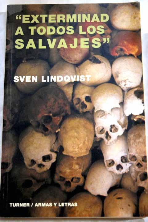 Exterminad a todos los salvajes / Sven Lindqvist