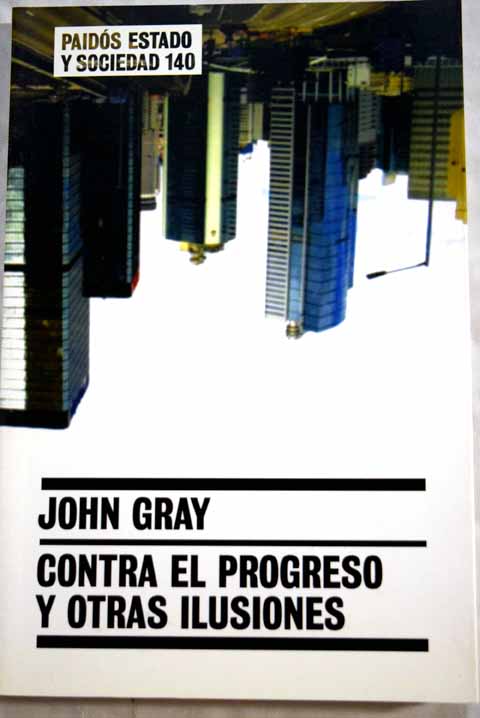 Contra el progreso y otras ilusiones / John Gray