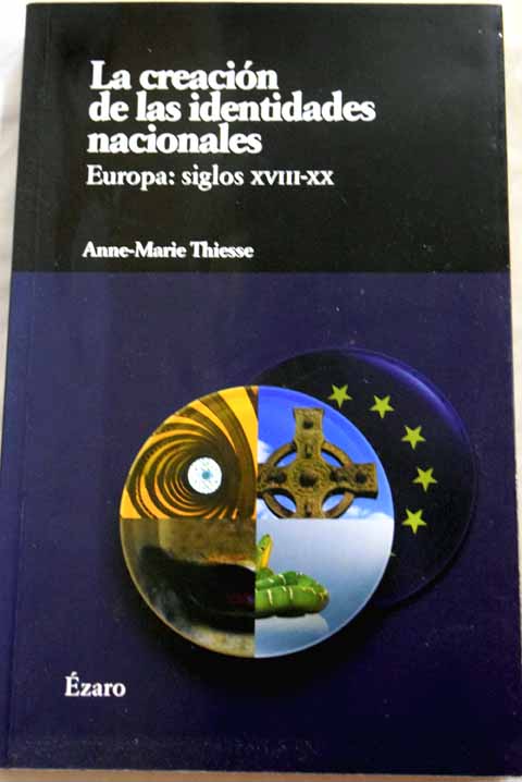La creación de las identidades nacionales Europa siglos XVIII XX / Anne Marie Thiesse