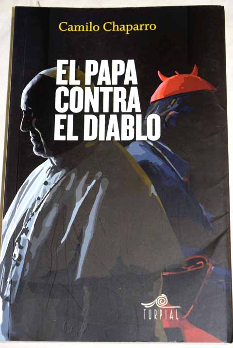 El Papa contra el diablo se atrevern a asesinarlo / Camilo Chaparro