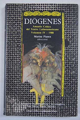 Diógenes Anuario Crítico del Teatro Latinoamericano Volúmen IV / Marina Pianca