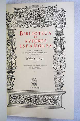 Biblioteca de Autores Espaoles Tomo LXVI Crnicas de los Reyes de Castilla Tomo I / Pedro Caldern de la Barca