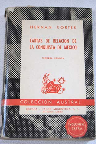 Cartas de relación de la conquista de Méjico / HernÃ n Cortés