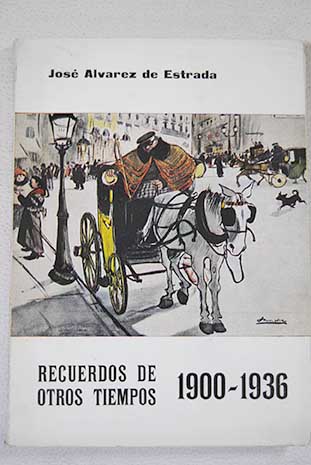 Recuerdos de otros tiempos 1900 1936 / Jos lvarez de Estrada