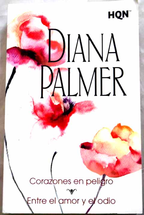 Corazones en peligro Entre el amor y el odio / Diana Palmer
