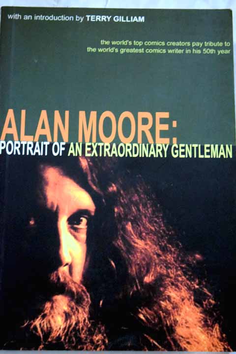 Alan Moore portrait of an extraordinary gentleman / Gilliam Terry Smoky man Millidge Gary Spencer Martini Omar