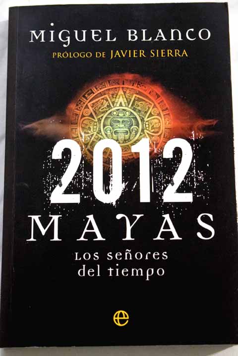 2012 mayas los seores del tiempo / Miguel Blanco
