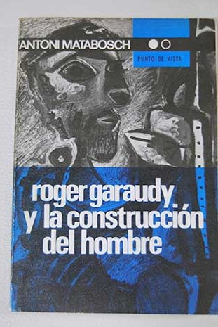 Roger Garaudy y la construcción del hombre / Antoni Matabosch