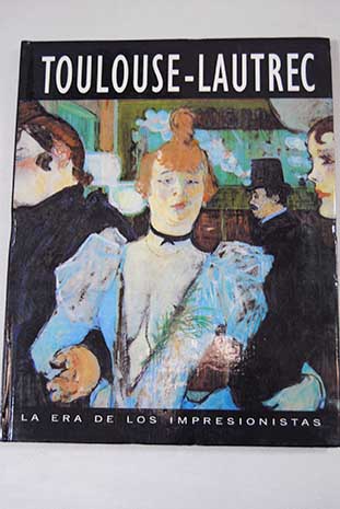 Toulouse Lautrec 1864 1901 / Jose Maria Faerna Garcia Bermejo