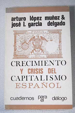 Crecimiento y crisis del capitalismo espaol / Lpez Muz Arturo Garca Delgado Jos Luis