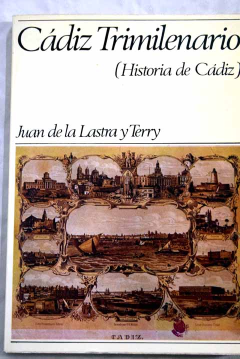 Cdiz trimilenario historia de Cdiz / Juan de la Lastra y Terry