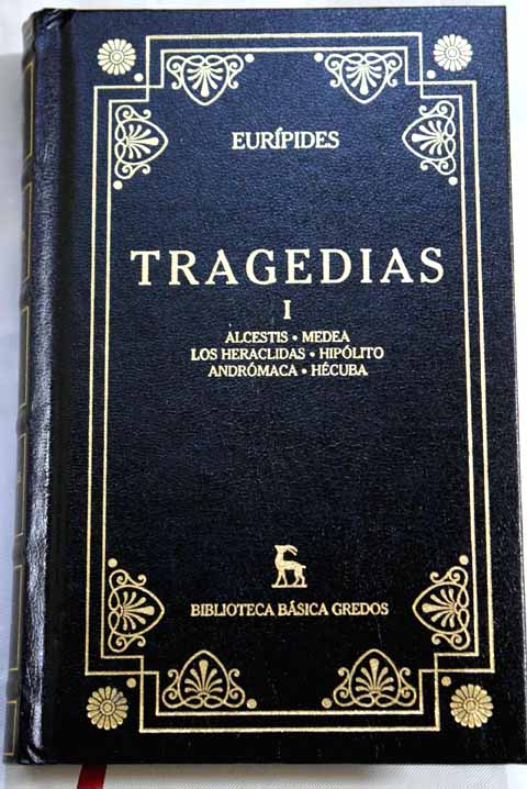 Tragedias I Alcestis Medea Los Heraclidas Hiplito Andrmaca Hcuba / Eurpides