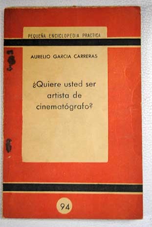 Quiere usted ser artista de cinematgrafo / Aurelio Garca Carreras