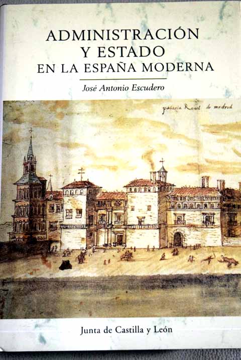 Administracin y estado en la Espaa moderna / Jos Antonio Escudero