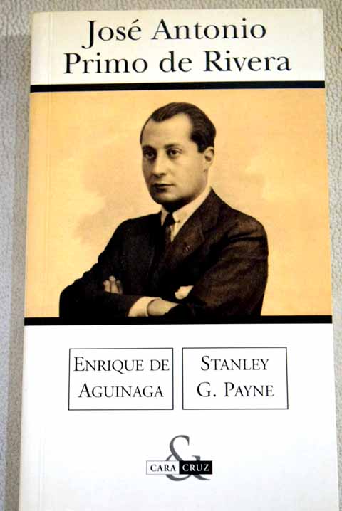 Jos Antonio Primo de Rivera / AGUINAGA Enrique de PAYNE Stanley G