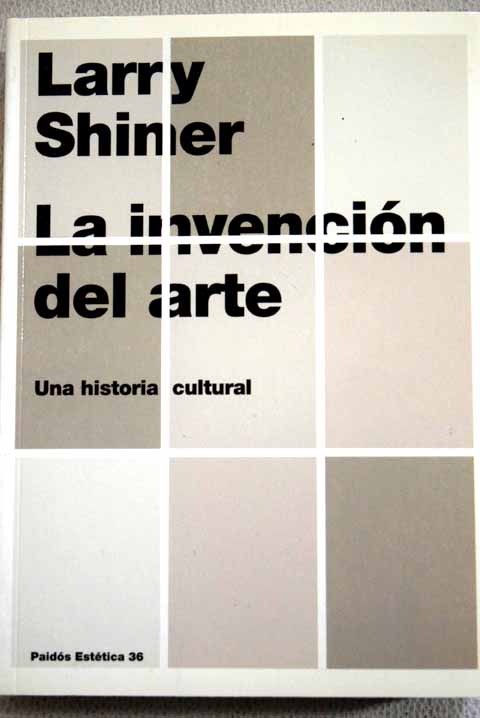 La invencin del arte una historia cultural / L E Shiner