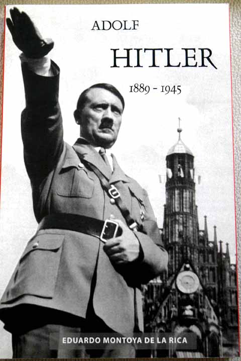 Adolf Hitler 1889 1945 / Eduardo Montoya de la Rica