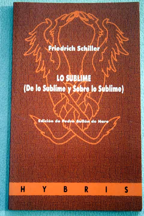 Lo sublime de lo sublime y sobre lo sublime / Friedrich Schiller