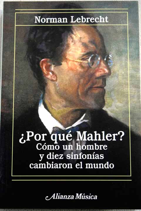 Por qu Mahler cmo un hombre y diez sinfonas cambiaron el mundo / Norman Lebrecht