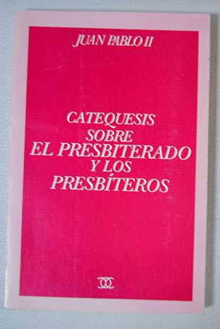 Catequesis sobre el presbiterado y los presbteros / Juan Pablo II