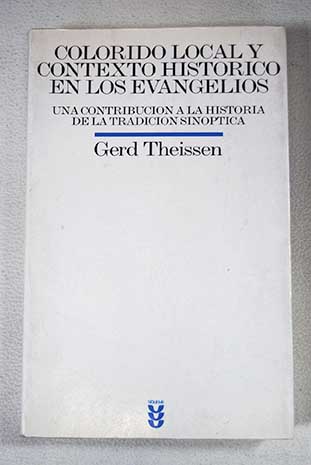 Colorido local contexto histórico en los Evangelios una contribución a la historia de la tradición sinóptica / Gerd Theissen