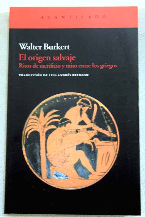 El origen salvaje ritos de sacrificio y mito entre los griegos / Walter Burkert