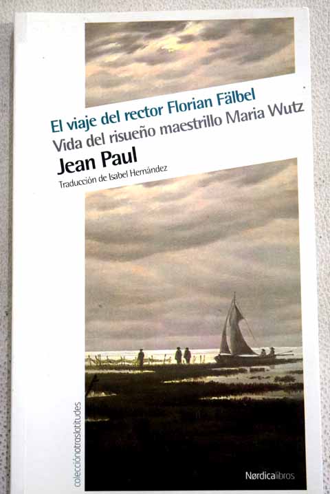 El viaje del rector Florian Flbel Vida del risueo maestrillo Maria Wutz / Jean Paul