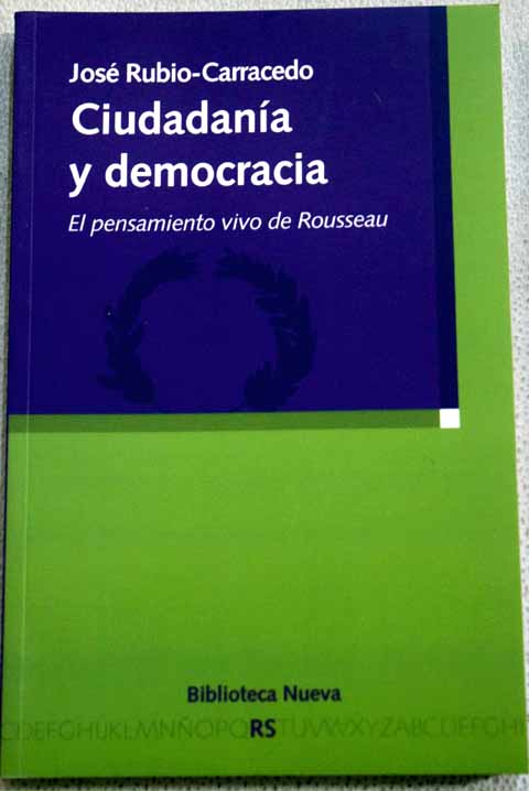 Ciudadana y democracia el pensamiento vivo de Rousseau / Jos Rubio Carracedo