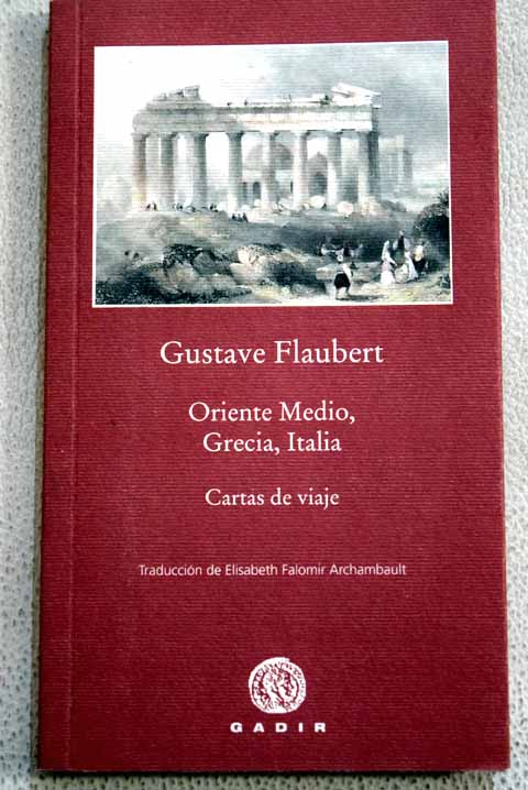Oriente Medio Grecia Italia cartas de viaje / Gustave Flaubert