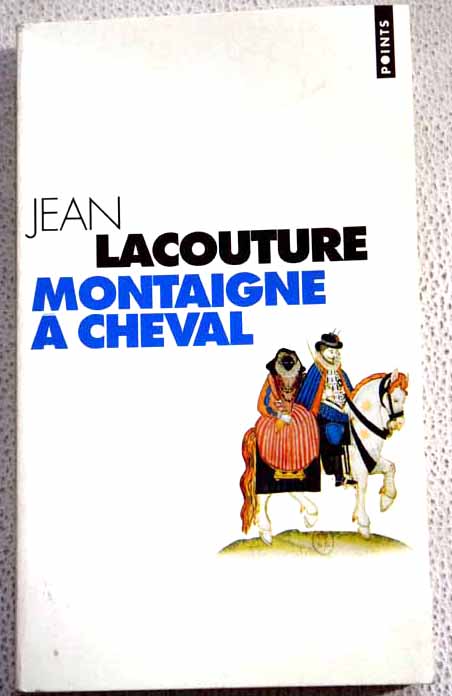 Montaigne  cheval / Jean Lacouture