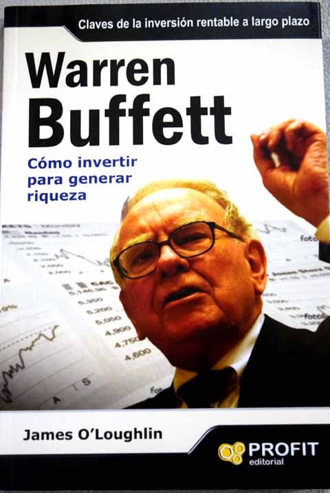 Warren Buffett cmo invertir para generar riqueza / James O Loughlin