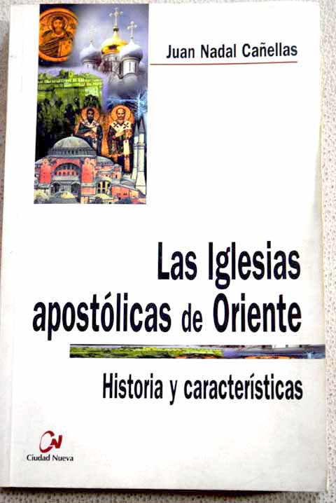 Las iglesias apostlicas de Oriente historia y caractersticas / Joan Nadal i Caellas