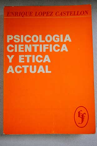 Psicologa cientfica y tica actual / Enrique Lpez Castelln
